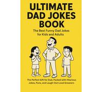 ULTIMATE DAD JOKES BOOK: The Best Funny Dad Jokes for Kids and Adults : The Perfect Gift for Dad, Packed with Hilarious Jokes, Puns, and Laugh-Out-Loud Groaners