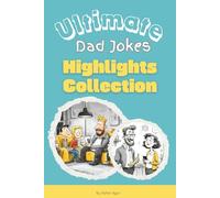 Ultimate Dad Jokes Highlights Collection: The Funniest, Groaniest, and Most Legendary Moments of Dad Humor Ever Compiled