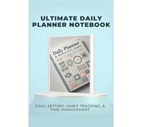 Ultimate Daily Planner Notebook - Goal Setting, Habit Tracking, & Time Management Journal for a Productive Life | Perfect for Office, School, & Personal Use