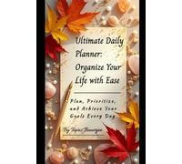 Ultimate Daily Planner: Organize Your Life with Ease: Plan, Prioritize, and Achieve Your Goals Every Day