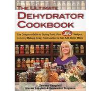 Ultimate Dehydrator Cookbook: The Complete Guide to Drying Food