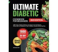 Ultimate Diabetic Cookbook for Beginners: 1800+ Days of Simple, Delicious, Low-Sugar & Low-Carb Recipes. Perfect Diet for Prediabetes & Type 2 ... (Quick & Easy, Healthy Diet Recipes Books)