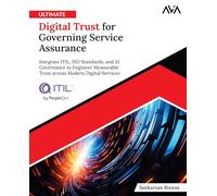 Ultimate Digital Trust for Governing Service Assurance: Integrate ITIL, ISO Standards, and AI Governance to Engineer Measurable Trust across Modern Digital Services (English Edition)
