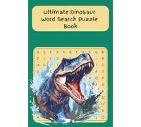 Ultimate Dinosaur Word Search Puzzle Book: 55 Challenging Puzzles Featuring 660 Dinosaur-Themed Words for Kids, Teens, and Adults