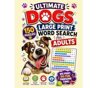 Ultimate Dogs Large Print Word Search for Adults: 150 Fun Dog-Themed Puzzles | Easy-to-Read Large Print | Dog Trivia, Funny Dog Quotes & Relaxing Brain Games for Adults, Seniors & Dog Lovers