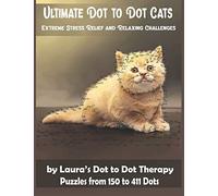 Ultimate Dot to Dot Cats Extreme Stress Relief and Relaxing Challenges Puzzles from 150 to 411 Dots: Easy to Read Connect the Dots for Adults: 28 (Dot to Dot Books For Adults)