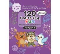 Ultimate Dot-to-Dot Fun Book for Kids Ages 4-8: A Connect the Dots Activity Book with Ocean Animals, Vehicles, Dinosaurs, Pets, Space, and More (Adventures with Kit, Pip, and Buddy: Dot-to-Dot)