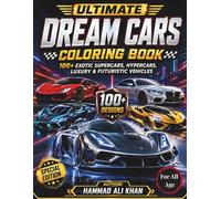Ultimate Dream Cars Coloring Book For Kids & Adults - Special Edition: 100+ Exotic Supercars, Hypercars, Luxury & Futuristic Vehicles