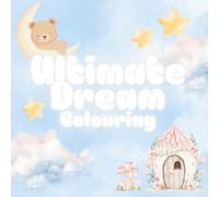 Ultimate Dream Colouring: A colouring book full of clouds, teddies and fairies for kids and adults (Ultimate Colouring)