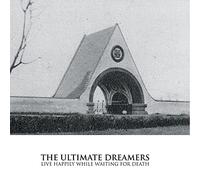 Ultimate Dreamers the - Live Happily While Waiting for Death [Vinilo]
