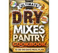 Ultimate Dry Mixes Pantry Cookbook: Full-color book with hundreds of easy, low-cost recipes. A foolproof method for always having meals ready and zero ... 1 system: dinners ready, zero waste-now!)