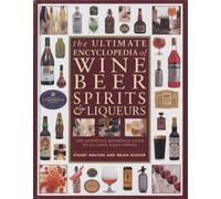 Ultimate Encyclopedia of Wine, Beer, Spirits & Liqueurs