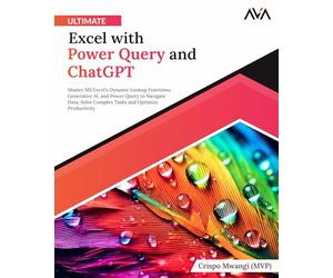 Ultimate Excel with Power Query and ChatGPT: Master MS Excel's Dynamic Lookup Functions, Generative AI, and Power Query to Navigate Data, Solve ... Automation - Excel & Power Platform)