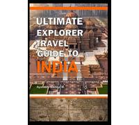 ULTIMATE EXPLORER TRAVEL GUIDE TO INDIA