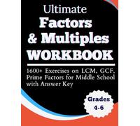 Ultimate Factors & Multiples Workbook 1600+ Exercises on LCM, GCF, Prime Factors Middle School with Answer Key Grades 4-6