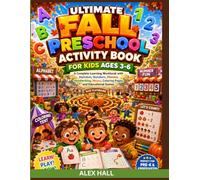 Ultimate Fall Preschool Activity Book for Kids Ages 3-6: A Complete Back to School Learning Workbook with Alphabet Tracing, Number Practice, Phonics, ... Mazes, Coloring Pages, and Educational Games