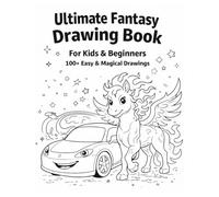 Ultimate Fantasy Drawing Book for Kids & Beginners: 100+ Easy & Magical Drawings to Learn, Sketch & Color | Beginner-Friendly Drawings | Easy & Imaginative Drawing Pages for Kids