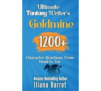 Ultimate Fantasy Writer's Goldmine: 1200+ Character Reactions from Head to Toe