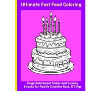 Ultimate Fast Food Coloring: Huge Bold Sweet Cakes and Yummy Snacks for Family Creative Rest, 170 Pgs