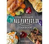 ULTIMATE FINAL FANTASY XIV COOKBOOK HC: The Essential Culinarian Guide to Hydaelyn