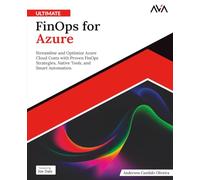 Ultimate FinOps for Azure: Streamline and Optimize Azure Cloud Costs with Proven FinOps Strategies, Native Tools, and Smart Automation (English Edition) (Cloud FinOps & Governance - Azure Path)