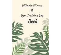 Ultimate Fitness & Gym Training Log Book: Comprehensive Workout Tracker for Strength Training, Cardio, Nutrition, and Body Measurements | 12-Week Transformation Journal