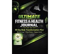 ULTIMATE FITNESS&HEALTH: 90-Day Body Transformation Plan: Workout Log, 7-Meal Planner & Progress Tracker (PERFECT HEALTH)