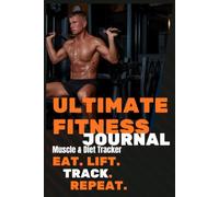 Ultimate Fitness Journal: 120 Days Gym Workout Log Book & Meal Tracker: Daily Exercise Planner for Weightlifting, Bodybuilding, and Diet Progress Monitoring