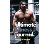 Ultimate Fitness Journal: The Complete Workout Log Book and Gym Training Tracker for Men | Daily Exercise, Weightlifting, and Goals Planner