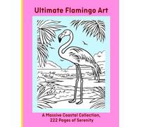 Ultimate Flamingo Art: A Massive Coastal Collection, 222 Pages of Serenity