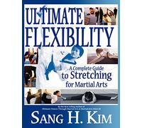 Ultimate Flexibility: A Complete Guide to Stretching for Martial Arts