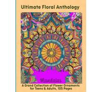 Ultimate Floral Anthology: A Grand Collection of Flower Ornaments for Teens & Adults, 105 Pages