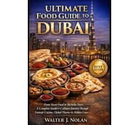 Ultimate Food Guide to Dubai: From Street Food to Michelin Stars: A Complete Insider’s Journey Through Emirati Cuisine, Global Flavors & Hidden Gems