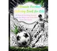 Ultimate Football Coloring Book for Kids: 31 Fun & Exciting Soccer Pages for Boys and Girls Who Love the Game