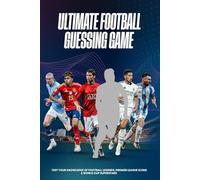 Ultimate Football Guessing Game: Test Your Knowledge of Football Legends, Premier League Icons & World Cup Superstars