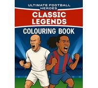 Ultimate Football Heroes Classic Legends Colouring Book: Color most iconic foot stars in history for kids and adults (Footy Heroes Colouring Books)