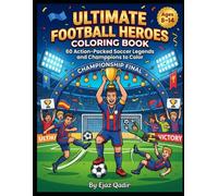 Ultimate Football Heroes Coloring Book: 60 Action-Packed Soccer Legends, Champions, to Color | for Kids Ages 8-14,