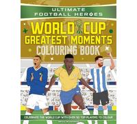 Ultimate Football Heroes Colouring Book: World Cup Greatest Moments: Celebrate the 2026 World Cup with over 50 players to colour