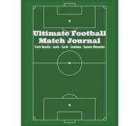Ultimate Football Match Journal: Track 75 Games, Score, Cards, Emotions & Season Memories: A fun and personalized football logbook to record match ... of your favorite team - Fans, Kids and Adults