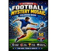 Ultimate Football Mystery Mosaic: 50 Stunning Color-By-Number Puzzles for Kids, Teens, and Adults
