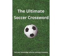 Ultimate football/soccer crossword puzzle book: Crossword puzzle book for all ages, help calm the mind, relax and focus, 6x9 inches, 98 pages, 49 puzzles, solutions included