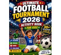 Ultimate Football Tournament 2026 Activity Book: Games, Puzzles, Colouring and Football Fun for Ages 6-10