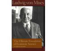 Ultimate Foundation of Economic Science: An Essay on Method (Ludwig Von Mises Works)