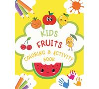 Ultimate Fruits Coloring and Activity Book for Kids: Coloring and Activity Book perfect for Pre school kids & ages 2-5