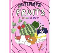 Ultimate Fruits Coloring Book: 18 Fruits to Color! With Drawing Challenges and Amazing Facts and Knowledge! 75+ Pages, Everything About Fruit! The Perfect Blend of Art and Science for Kids!