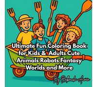 Ultimate Fun Coloring Book for Kids & Adults: Cute Animals, Robots, Fantasy Worlds, and More: A Delightful Coloring Journey Through Magical Scenes, Creative Challenges, and Relaxing Moments
