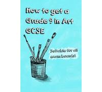 Ultimate GCSE Art Help Guide to get a Grade 9 in your exams, suitable for all exam boards and includes 20 themes for inspiration
