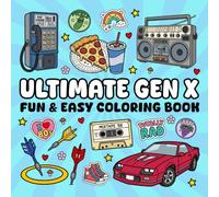 Ultimate Gen X Fun And Easy Coloring Book: For Adults and Kids With Simple and Fun Designs Featuring 50 Nostalgic Gen X Things And Themes From The 1970s, 1980s, and 1990s.