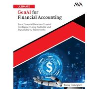 Ultimate GenAI for Financial Accounting: Turn Financial Data into Trusted Intelligence Using Auditable and Explainable AI Frameworks (English Edition)