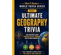 Ultimate Geography Trivia: 1,000 Questions About Countries, Capitals, Landmarks, & the World Around You: Easy, Medium & Hard Levels for Adults and ... Gifts (Matt P. Barker's World Trivia Series)